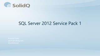 SQL Server 2012 Service Pack 1


Antonio Soto
asoto@solidq.com
@antoniosql
 