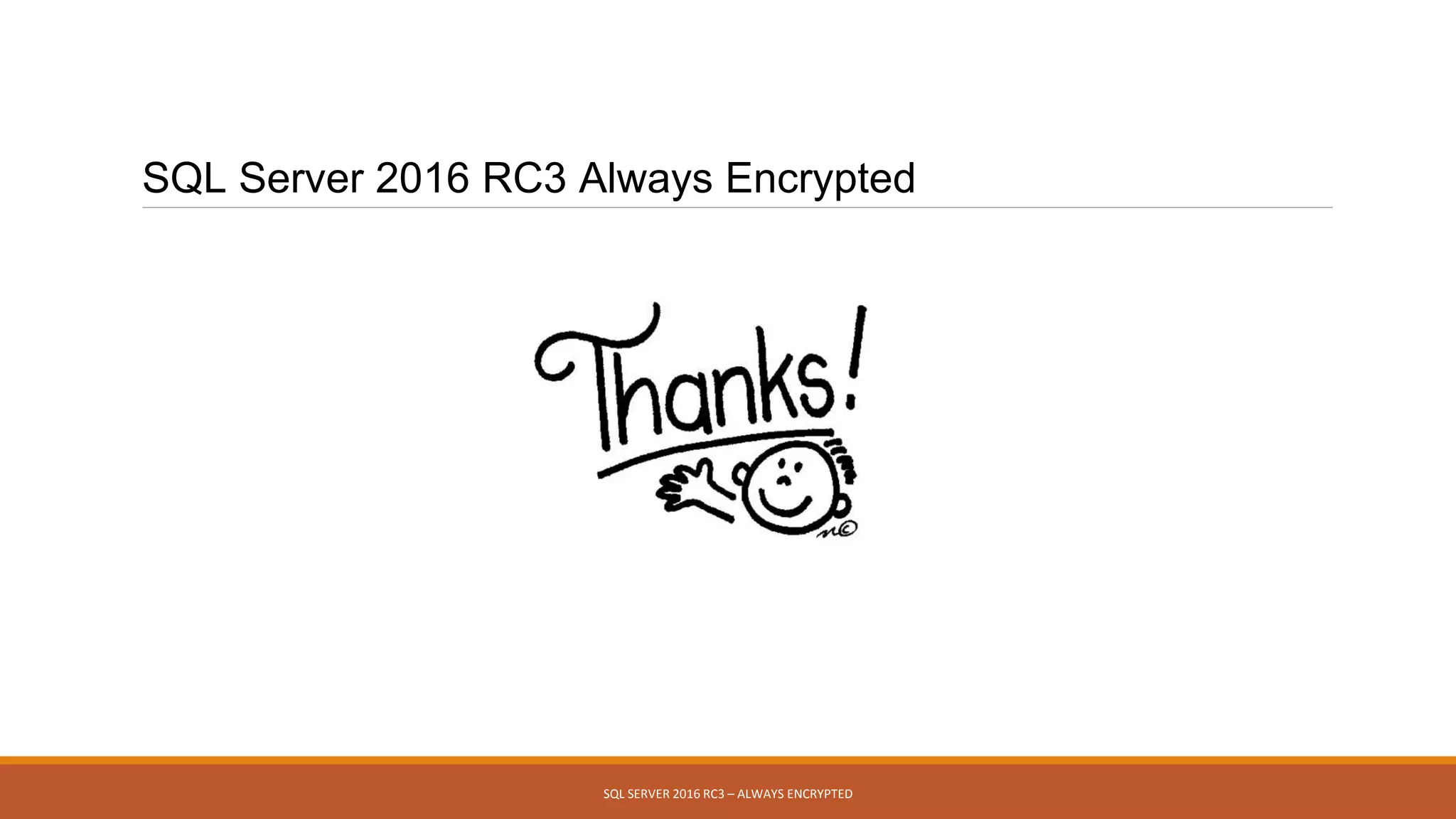 SQL Server 2016 RC3 Always Encrypted
SQL SERVER 2016 RC3 – ALWAYS ENCRYPTED
 