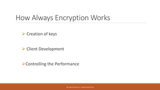 How Always Encryption Works
 Creation of keys
 Client Development
Controlling the Performance
SQL SERVER 2016 RC3 – ALWAYS ENCRYPTED
 