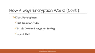 How Always Encryption Works (Cont.)
Client Development
.Net Framework 4.6
Enable Column Encryption Setting
Import CMK
SQL SERVER 2016 RC3 – ALWAYS ENCRYPTED
 