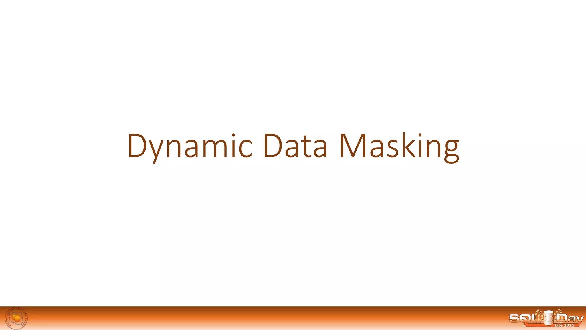 Dynamic Data Masking
 
