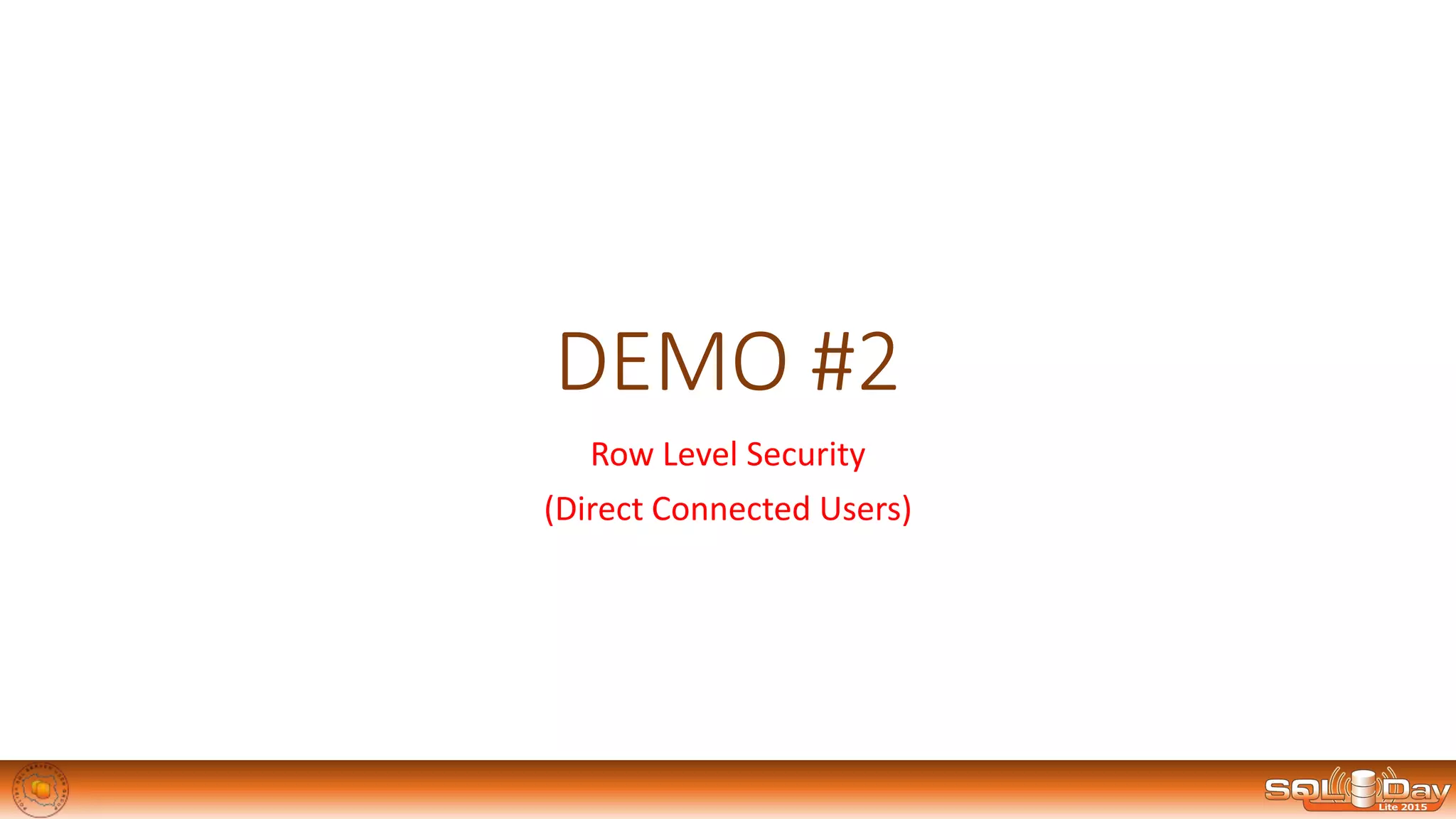 DEMO #2
Row Level Security
(Direct Connected Users)
 