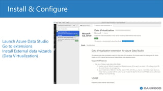 Install & Configure
Launch Azure Data Studio
Go to extensions
Install External data wizards
(Data Virtualization)
 