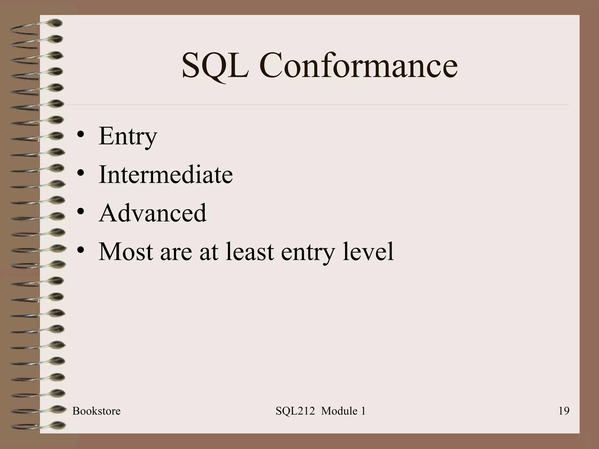 SQL Conformance Entry Intermediate Advanced Most are at least entry level Bookstore SQL212  Module 1 