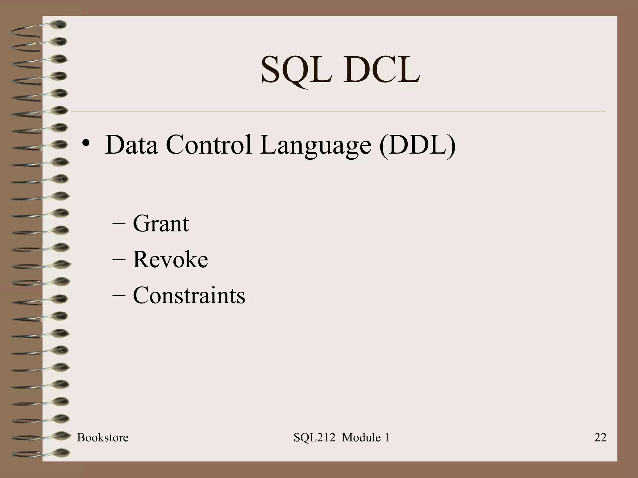SQL DCL Data Control Language (DDL) Grant Revoke Constraints Bookstore SQL212  Module 1 