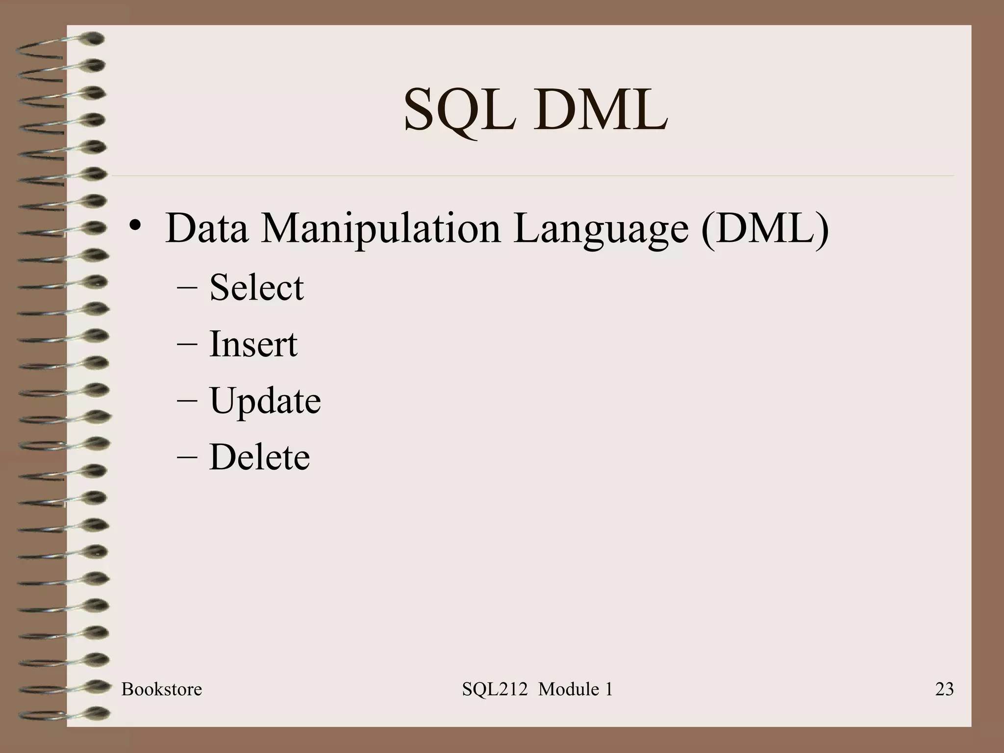 SQL DML Data Manipulation Language (DML) Select Insert Update Delete Bookstore SQL212  Module 1 