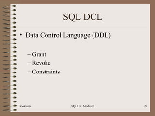 SQL DCL Data Control Language (DDL) Grant Revoke Constraints Bookstore SQL212  Module 1 