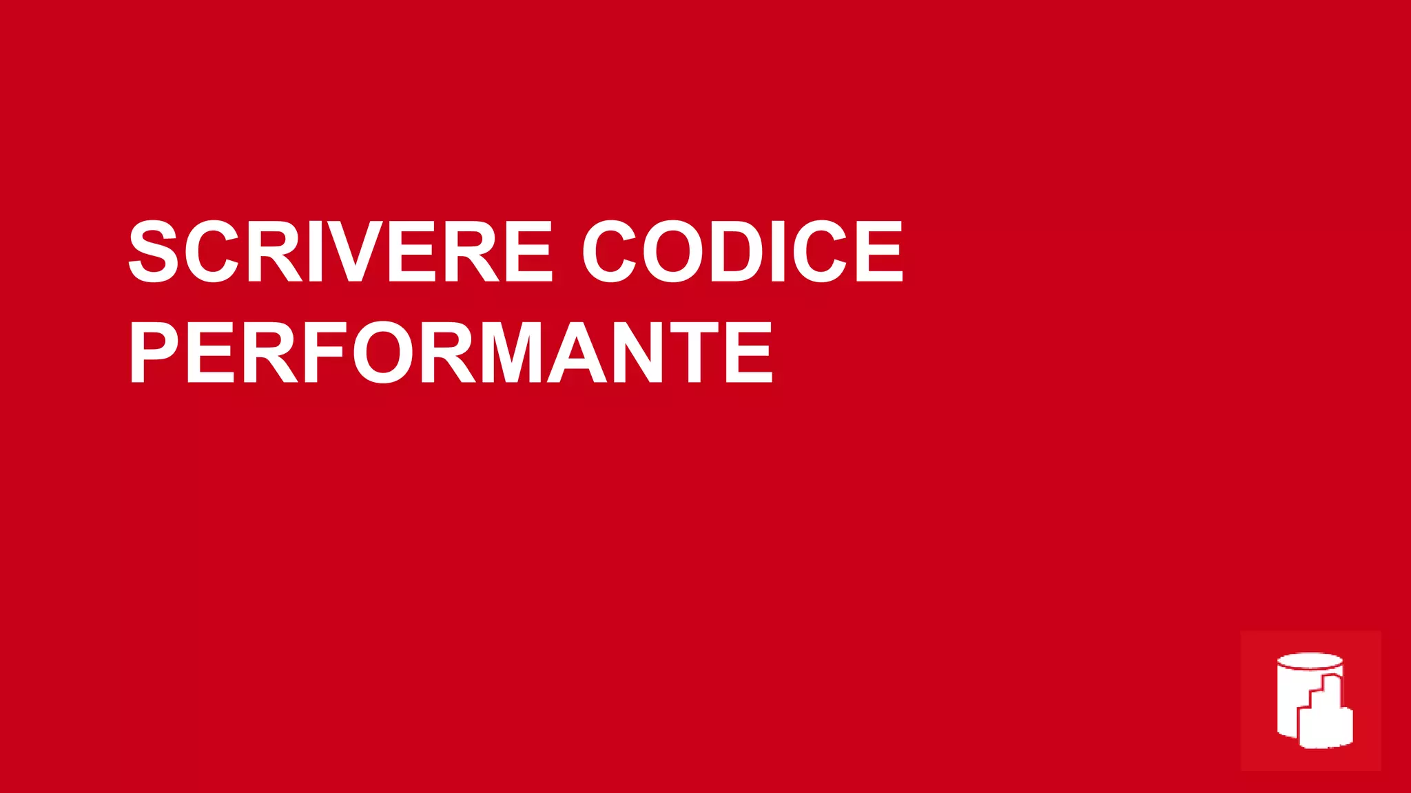 SCRIVERE CODICE
PERFORMANTE
 