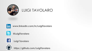 LUIGI TAVOLARO
www.linkedin.com/in/LuigiTavolaro
@LuigiTavolaro
Luigi Tavolaro
https://github.com/LuigiTavolaro
 