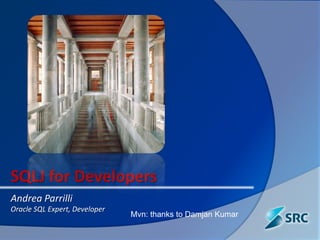 SQLJ for Developers Andrea Parrilli Oracle SQL Expert, Developer Mvn: thanks to Damjan Kumar 