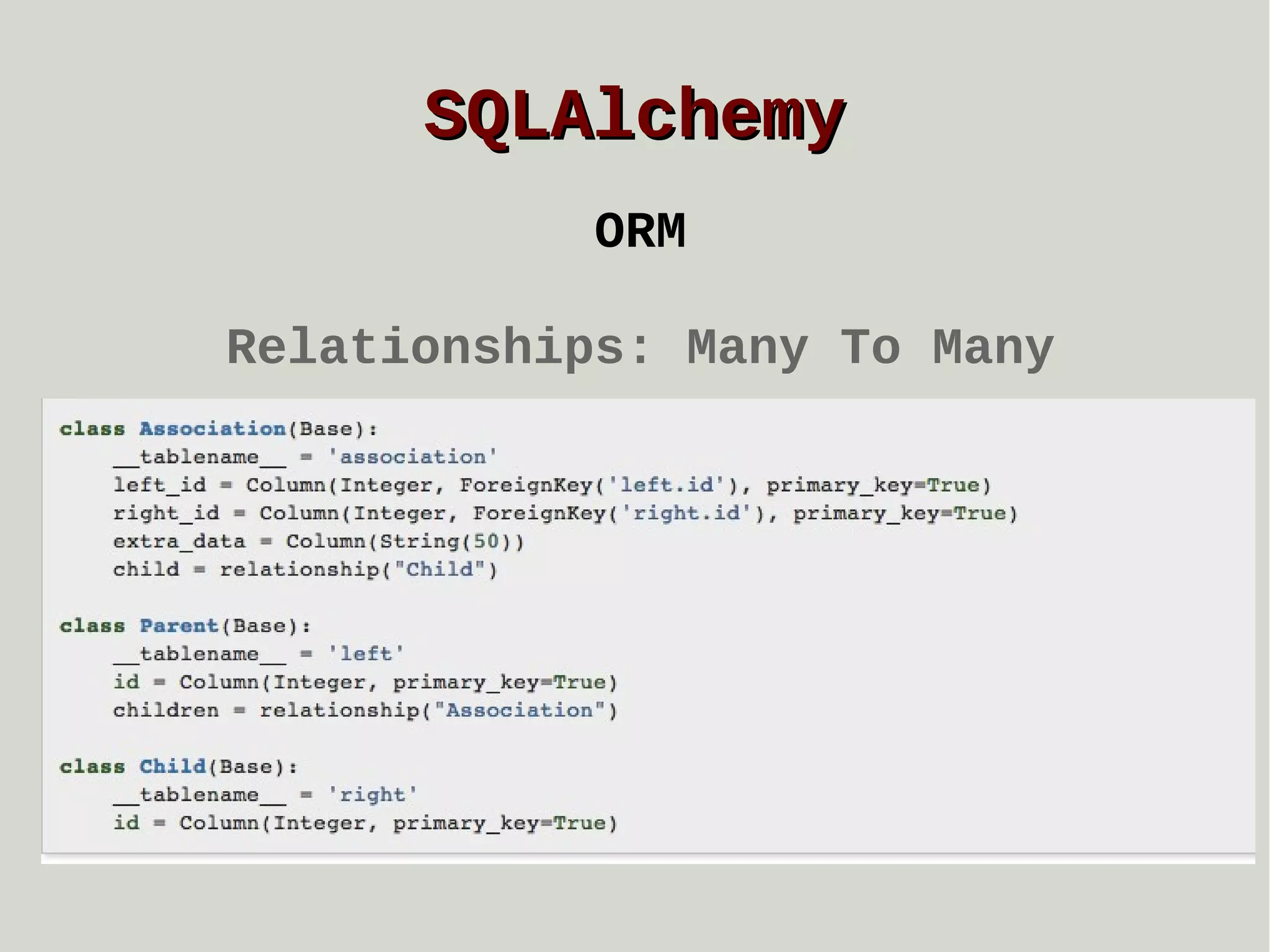 SQLAlchemy
ORM
Relationships: Many To Many

 