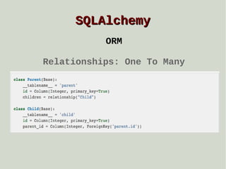 SQLAlchemy
ORM
Relationships: One To Many

 