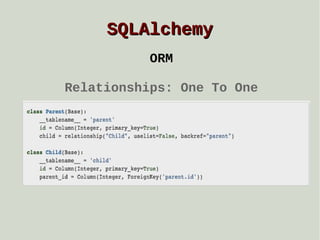 SQLAlchemy
ORM
Relationships: One To One

 