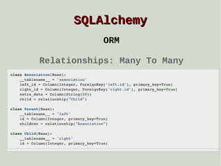 SQLAlchemy
ORM
Relationships: Many To Many

 
