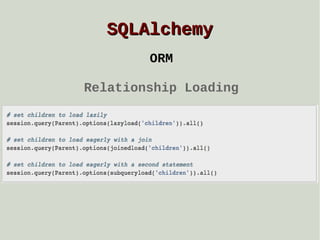 SQLAlchemy
ORM
Relationship Loading

 