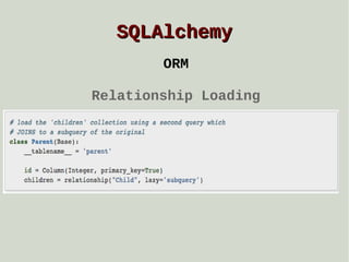 SQLAlchemy
ORM
Relationship Loading

 