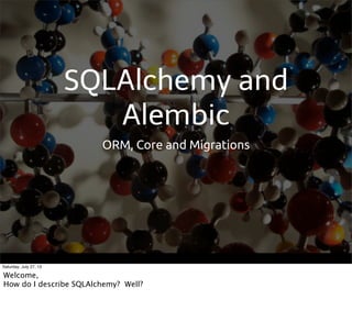 SQLAlchemy and
Alembic
ORM, Core and Migrations
/Jason Myers @jasonamyers
 