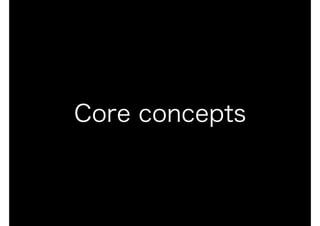 Core concepts
 