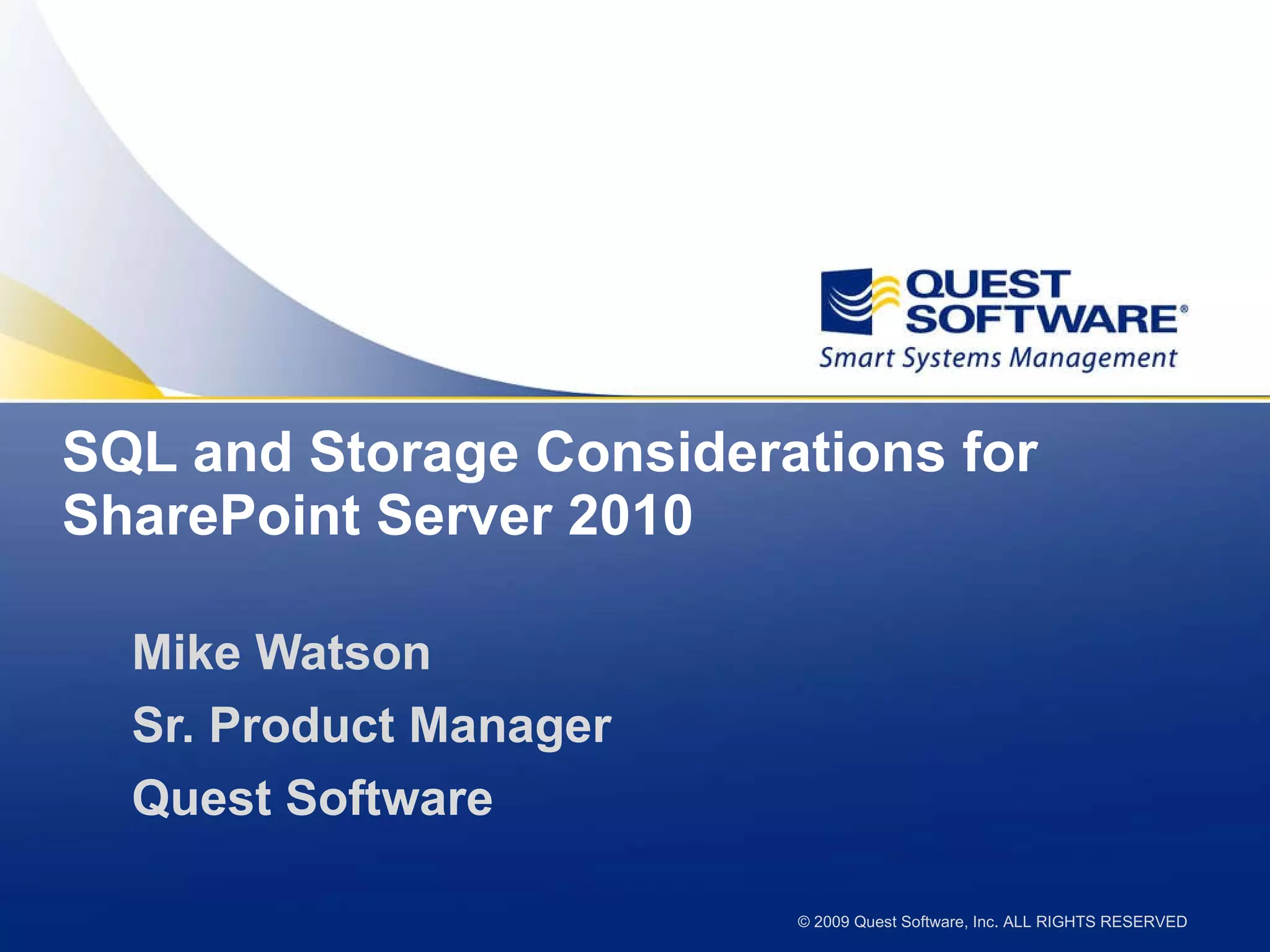 SQL and Storage Considerations for SharePoint Server 2010 Mike Watson Sr. Product Manager Quest Software 