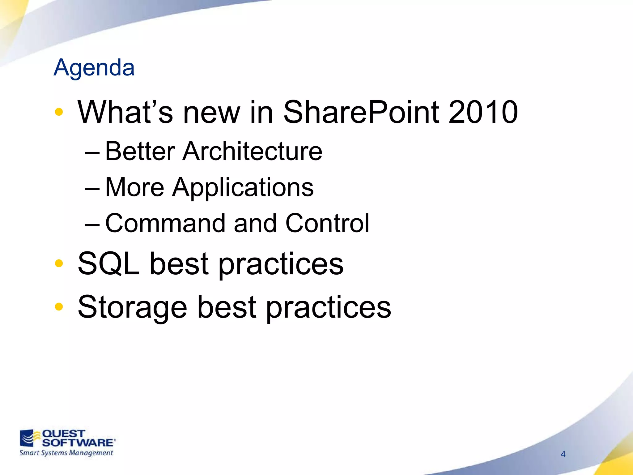 Agenda What’s new in SharePoint 2010 Better Architecture More Applications Command and Control SQL best practices Storage best practices 
