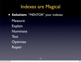 Indexes are Magical
                • Solution: “MENTOR” your indexes
                         Measure
                   ...