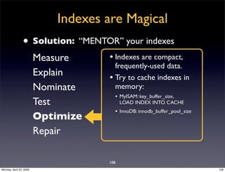 Indexes are Magical
                • Solution: “MENTOR” your indexes
                         Measure     • Indexes are c...