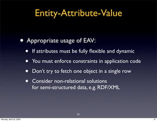 Entity-Attribute-Value

                     • Appropriate usage of EAV:
                         •   If attributes must b...