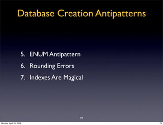 Database Creation Antipatterns


                     5. ENUM Antipattern
                     6. Rounding Errors
        ...