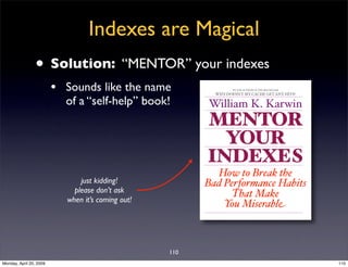 Indexes are Magical
                • Solution: “MENTOR” your indexes
                         • Sounds like the name     ...