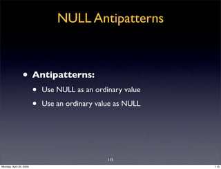 NULL Antipatterns



                • Antipatterns:
                         •   Use NULL as an ordinary value

         ...