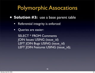 Polymorphic Assocations
                • Solution #3:              use a base parent table
                         • Ref...