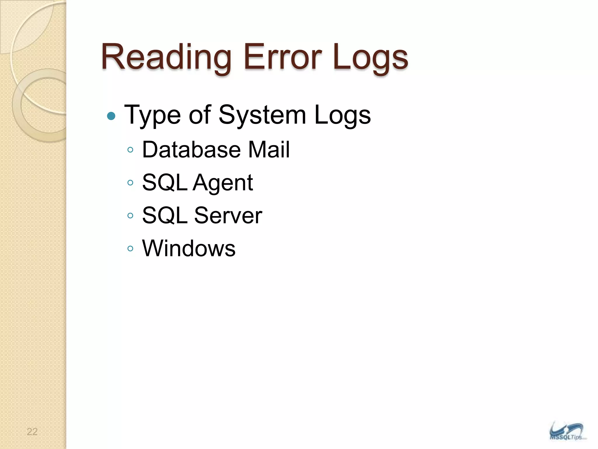 Reading Error Logs	Type of System LogsDatabase MailSQL AgentSQL ServerWindows22