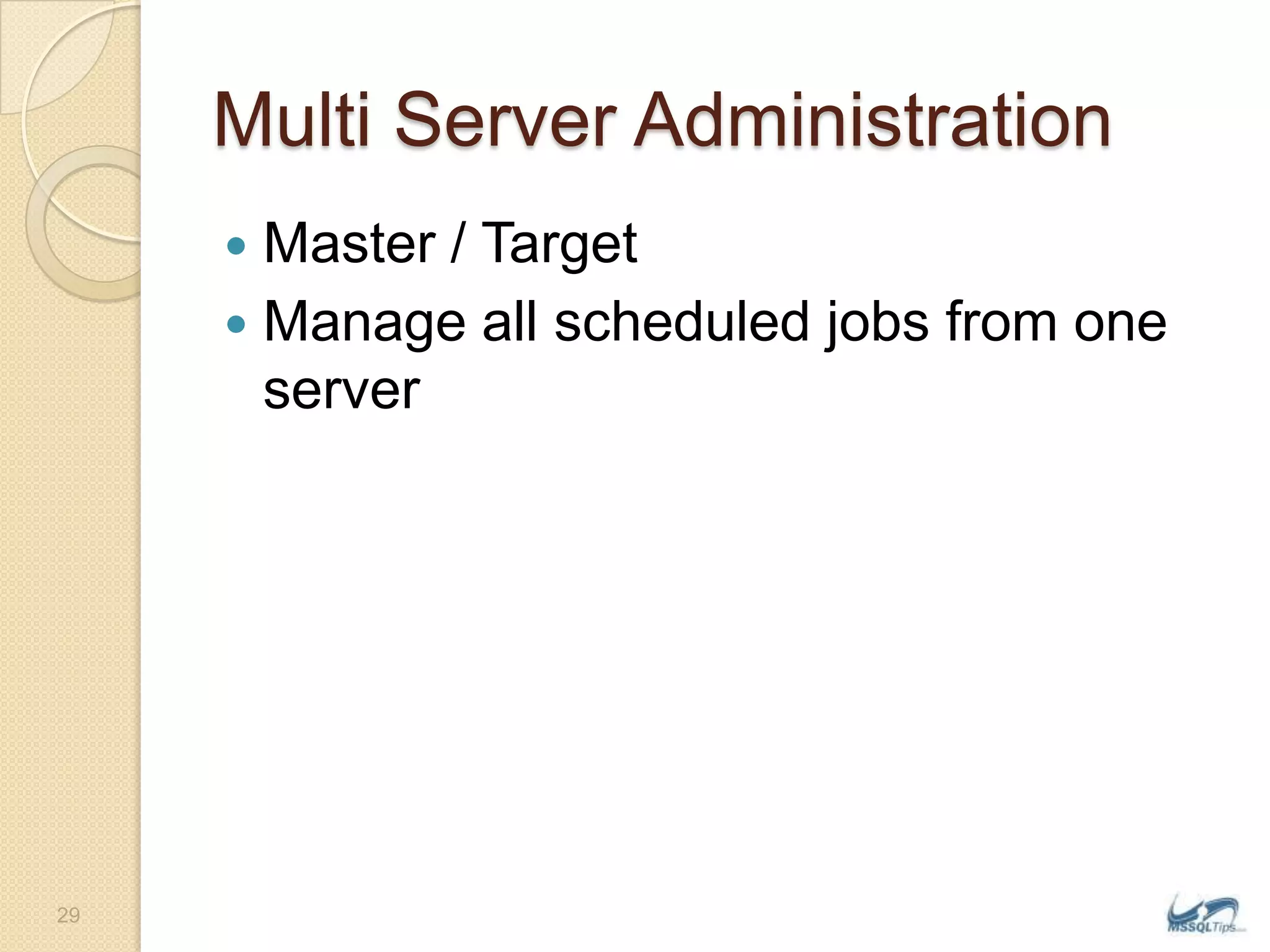 Multi Server AdministrationMaster / TargetManage all scheduled jobs from one server29
