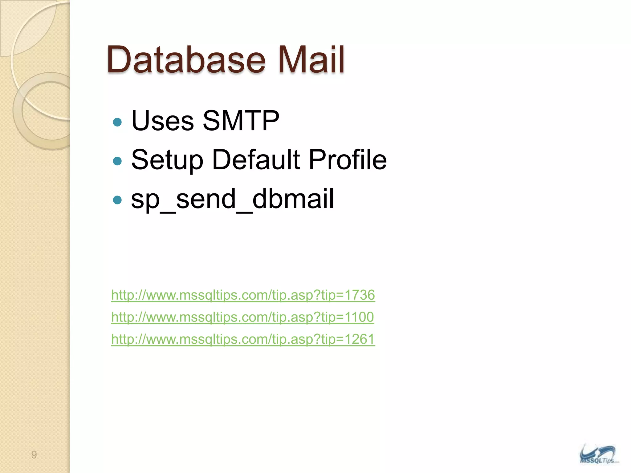 Database MailUses SMTPSetup Default Profilesp_send_dbmailhttp://www.mssqltips.com/tip.asp?tip=1736http://www.mssqltips.com/tip.asp?tip=1100http://www.mssqltips.com/tip.asp?tip=12619
