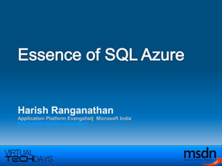 Essence of SQL Azure Harish Ranganathan Application Platform Evangelist|  Microsoft India http://geekswithblogs.net/ranganh 
