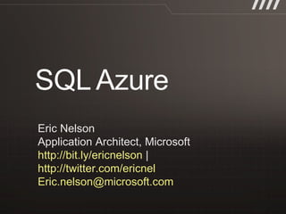 Eric Nelson Application Architect, Microsoft  http://bit.ly/ericnelson  |  http://twitter.com/ericnel   [email_address]   