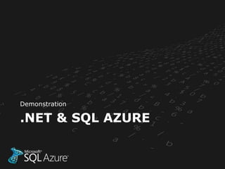 Demonstration

.NET & SQL AZURE
 