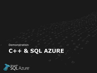 Demonstration

C++ & SQL AZURE
 