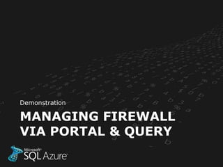 Demonstration

MANAGING FIREWALL
VIA PORTAL & QUERY
 