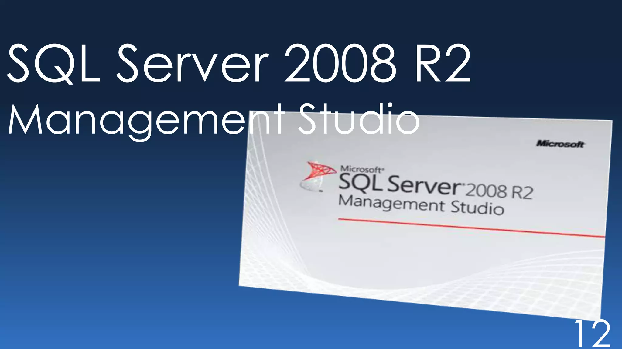SQL Server 2008 R2
Management Studio




                     12
 