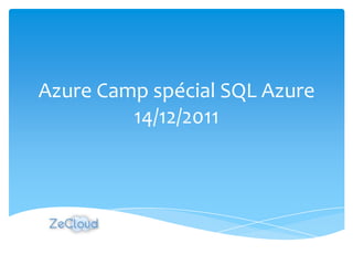 Azure Camp spécial SQL Azure
         14/12/2011
 