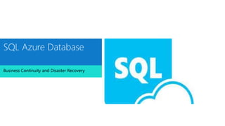 Business Continuity and Disaster Recovery
SQL Azure Database
 