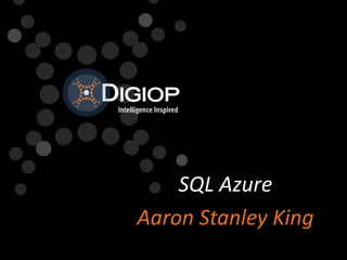 SQL Azure  Aaron Stanley King 