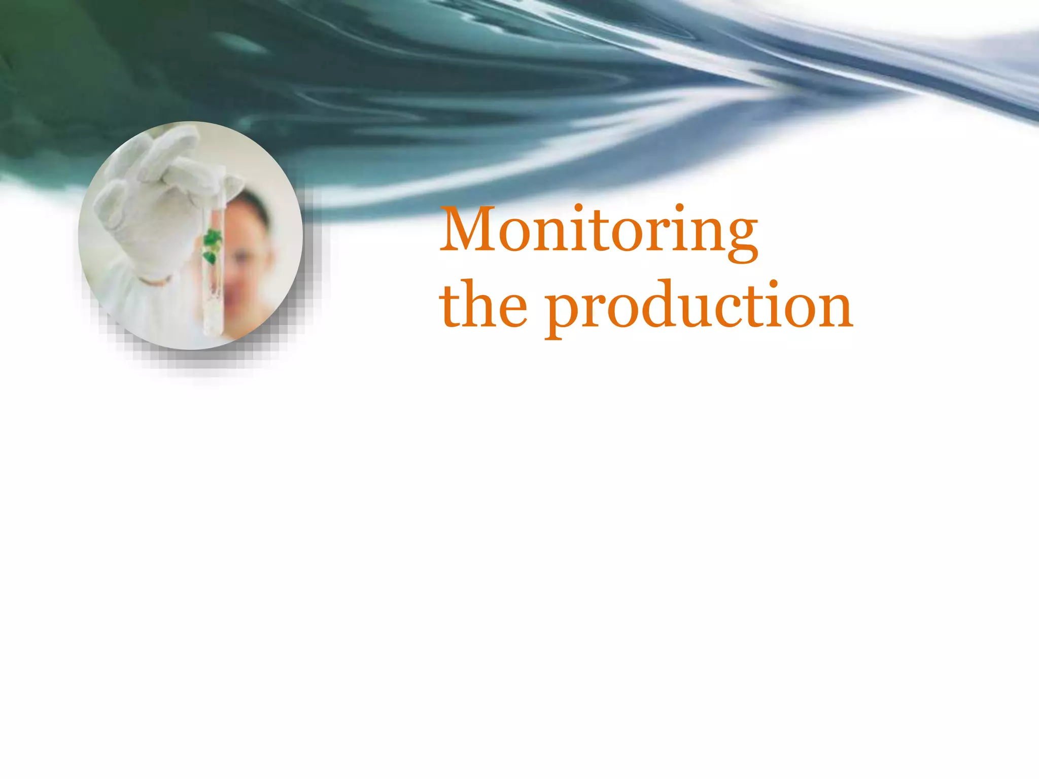 Monitoring
the production
 