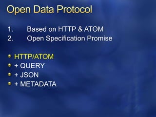 1.      Based on HTTP & ATOM
2.      Open Specification Promise

     HTTP/ATOM
     + QUERY
     + JSON
     + METADATA
 