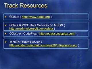 http://www.odata.org


http://msdn.microsoft.com/odata
                     http://odata.codeplex.com


http://odata.msteched.com/tena2011/sessions.svc
 