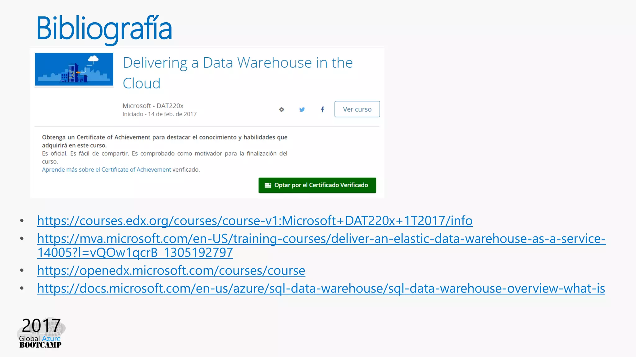 Bibliografía
https://courses.edx.org/courses/course-v1:Microsoft+DAT220x+1T2017/info
https://mva.microsoft.com/en-US/training-courses/deliver-an-elastic-data-warehouse-as-a-service-
14005?l=vQOw1qcrB_1305192797
https://openedx.microsoft.com/courses/course
https://docs.microsoft.com/en-us/azure/sql-data-warehouse/sql-data-warehouse-overview-what-is
 