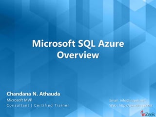 Microsoft SQL Azure
                          Overview


Chandana N. Athauda
Microsoft MVP                                          Email : info@inzeek.net
C o n s u l t a n t | C e r t i f i e d Tr a i n e r   Web : http://www.inzeek.net
 