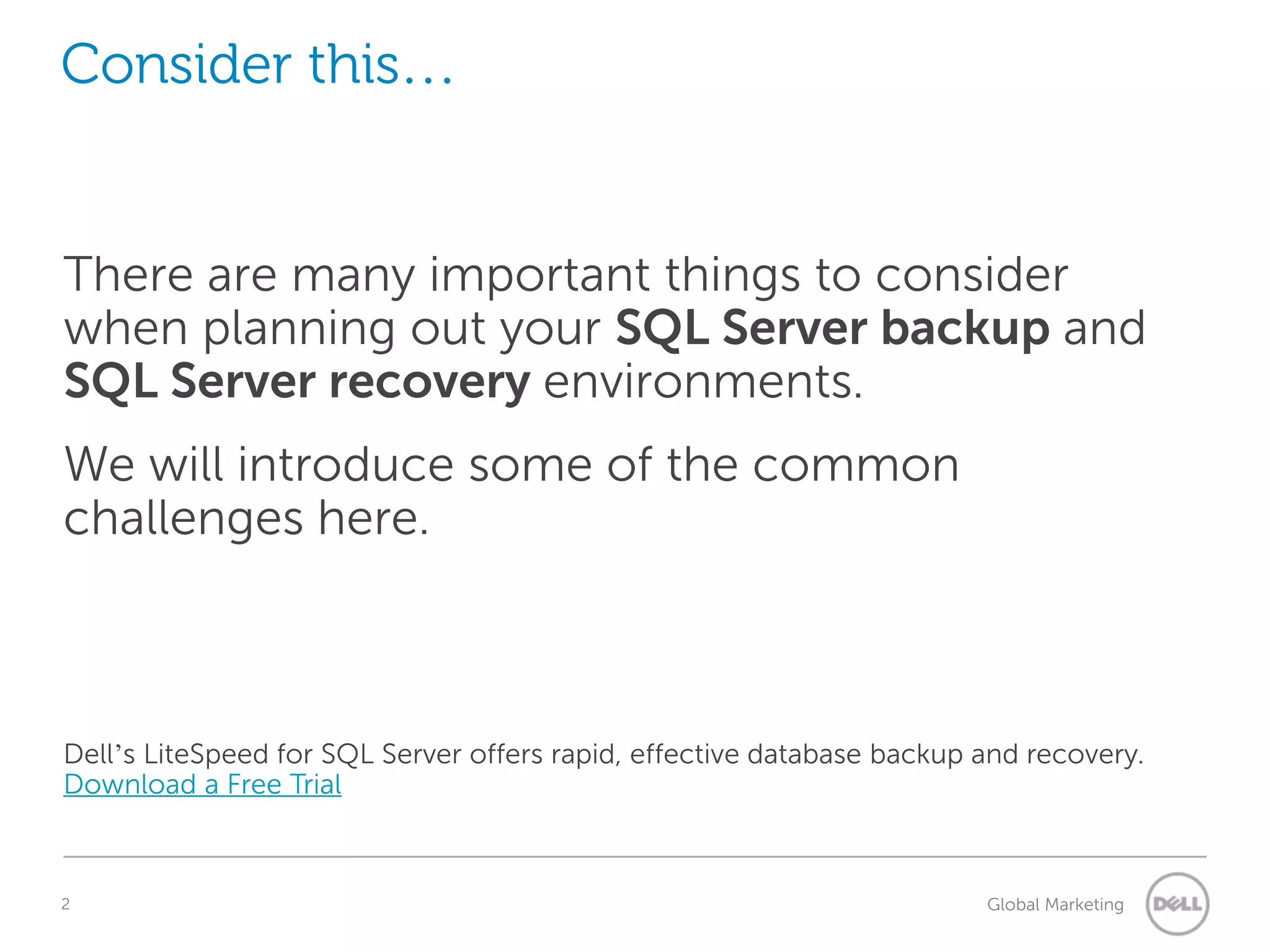 Consider this… There are many important things to consider when planning out your SQL Server backup and SQL Server recovery environments. We will introduce some of the common challenges here. 2 Understanding Query Execution Plans Global Marketing 