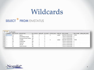 Wildcards
SELECT * FROM EMSTATUS
 